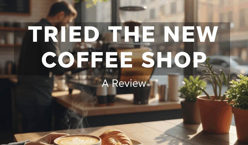 Professional blog header image for article titled: Tried the New Coffee Shop. High quality, relevant
